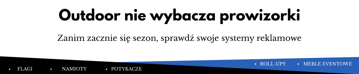 Przygotowanie reklamy outdoorowej przed sezonem – flagi, namioty, potykacze i roll-upy